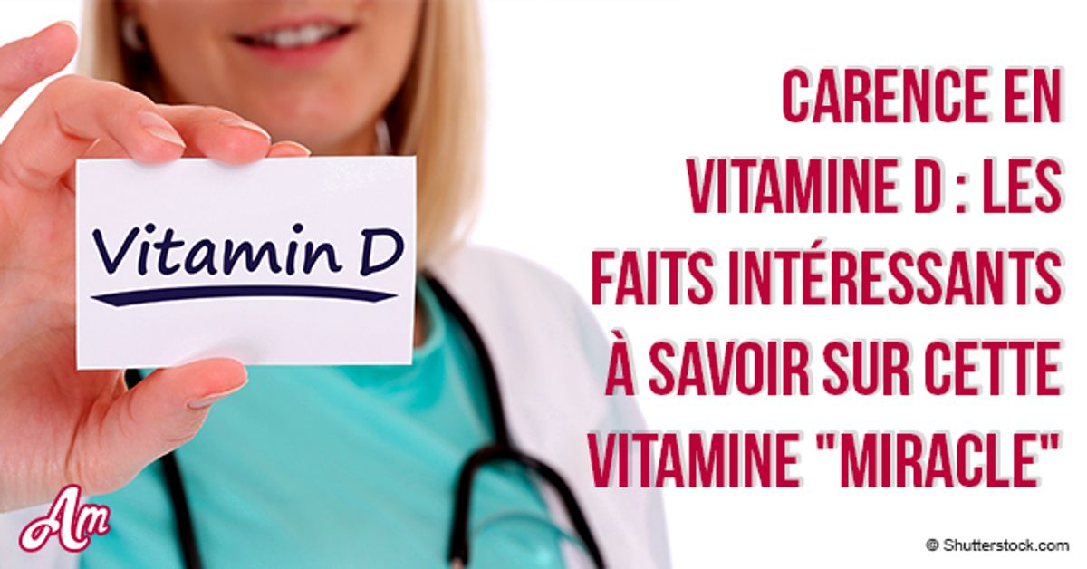 Carence En Vitamine D : Les Faits Intéressants à Savoir Sur Cette ...